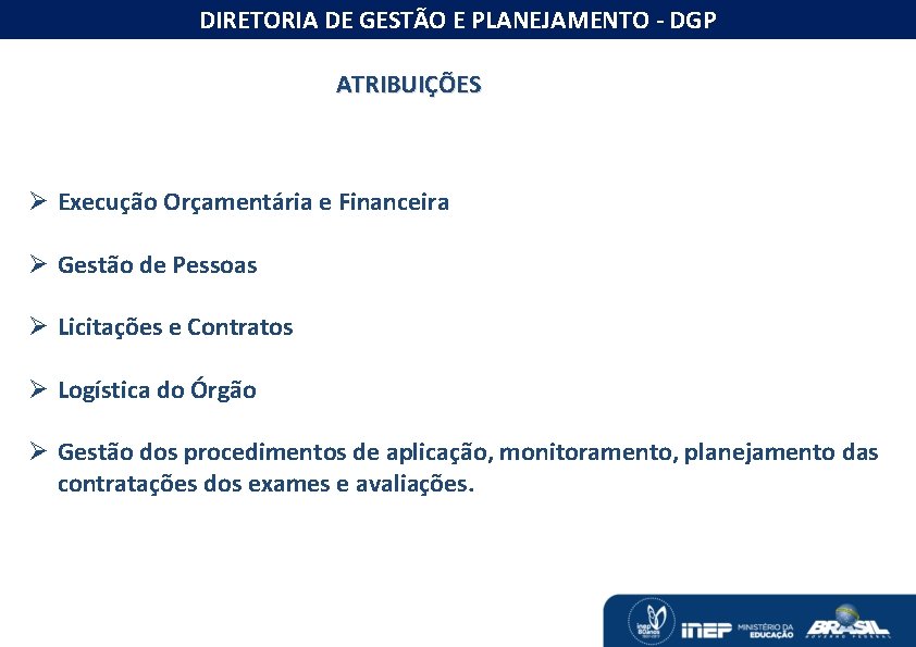 DIRETORIA DE GESTÃO E PLANEJAMENTO - DGP ATRIBUIÇÕES Ø Execução Orçamentária e Financeira Ø