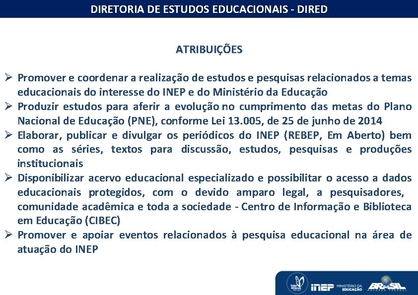 DIRETORIA DE ESTUDOS EDUCACIONAIS - DIRED O MONITORAMENTO DAS METAS DO PNE ATRIBUIÇÕES Ø