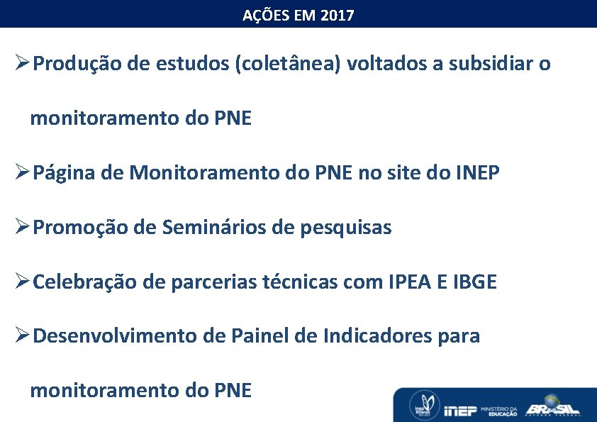 O MONITORAMENTO DAS METAS DO PNE AÇÕES EM 2017 ØProdução de estudos (coletânea) voltados