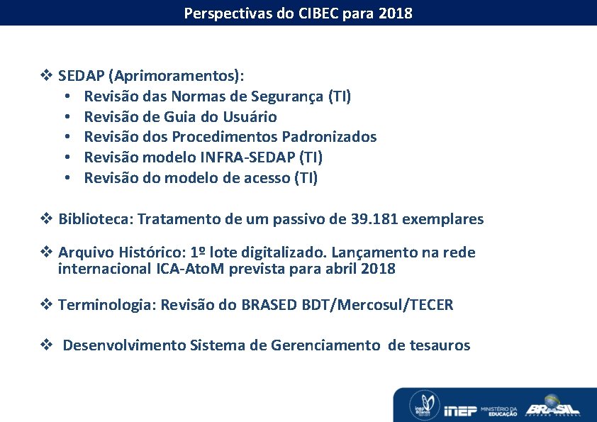 PERSPECTIVAS PARA 2018 – CGIME Perspectivas do CIBEC para 2018 v SEDAP (Aprimoramentos): •
