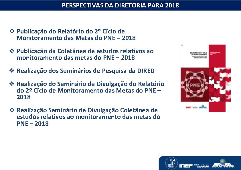 PERSPECTIVAS DA DIRETORIA PARA 2018 O MONITORAMENTO DAS METAS DO PNE v Publicação do