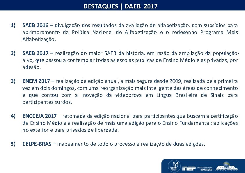 O MONITORAMENTO DAS METAS DO PNE DESTAQUES | DAEB 2017 1) SAEB 2016 –