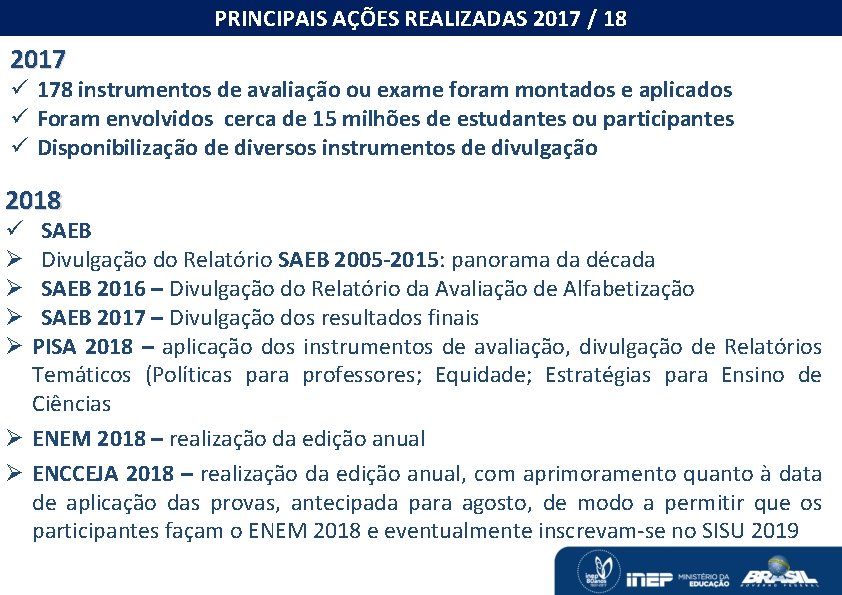 O MONITORAMENTO DAS METAS DO PNE PRINCIPAIS AÇÕES REALIZADAS 2017 / 18 2017 ü