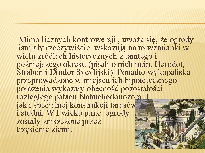  Mimo licznych kontrowersji , uważa się, że ogrody istniały rzeczywiście, wskazują na to