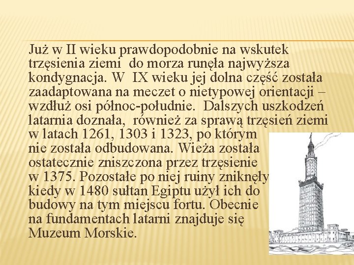 Już w II wieku prawdopodobnie na wskutek trzęsienia ziemi do morza runęła najwyższa kondygnacja.