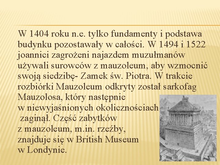 W 1404 roku n. e. tylko fundamenty i podstawa budynku pozostawały w całości. W