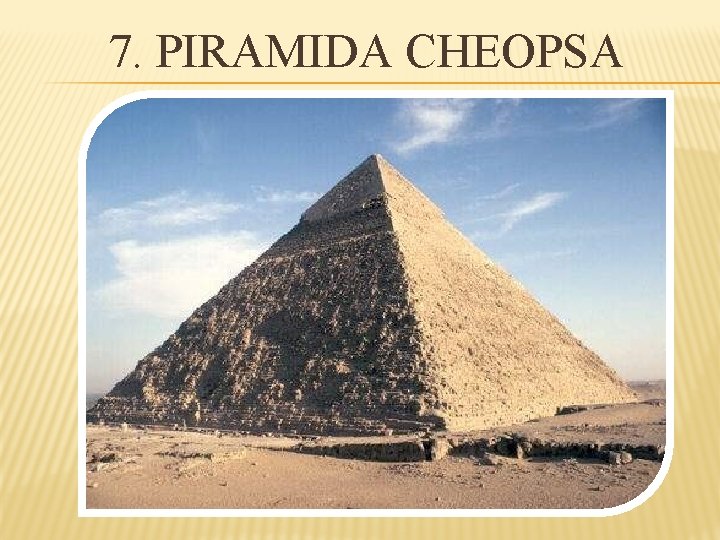 7. PIRAMIDA CHEOPSA 