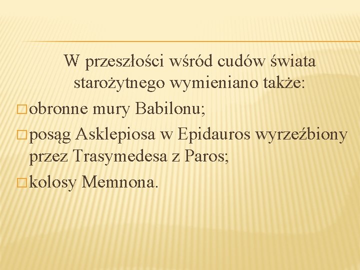 W przeszłości wśród cudów świata starożytnego wymieniano także: � obronne mury Babilonu; � posąg