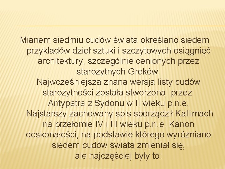  Mianem siedmiu cudów świata określano siedem przykładów dzieł sztuki i szczytowych osiągnięć architektury,