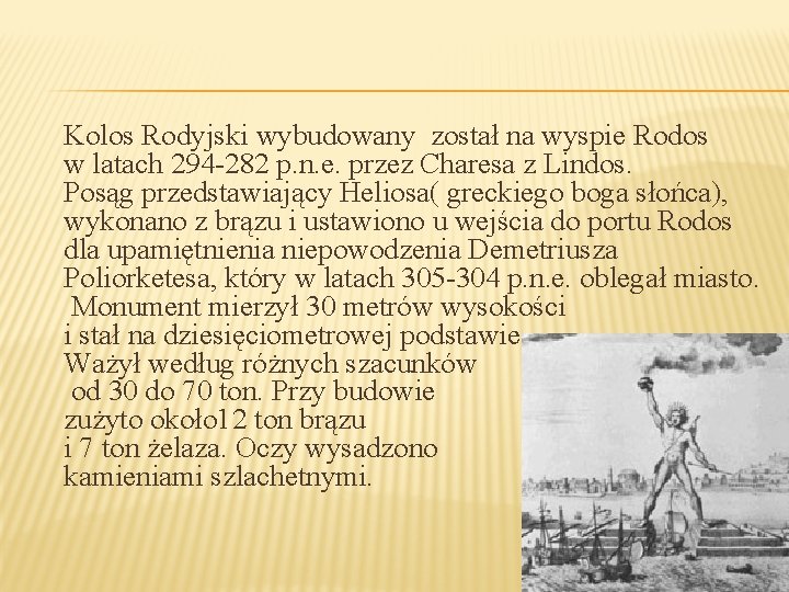  Kolos Rodyjski wybudowany został na wyspie Rodos w latach 294 -282 p. n.