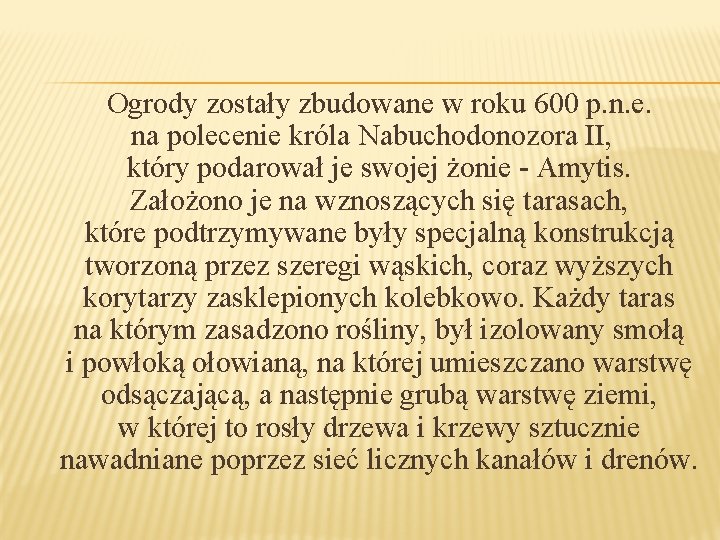 Ogrody zostały zbudowane w roku 600 p. n. e. na polecenie króla Nabuchodonozora II,