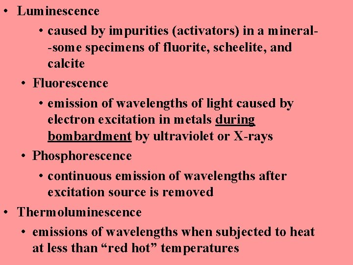  • Luminescence • caused by impurities (activators) in a mineral-some specimens of fluorite,