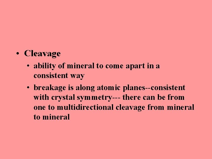  • Cleavage • ability of mineral to come apart in a consistent way