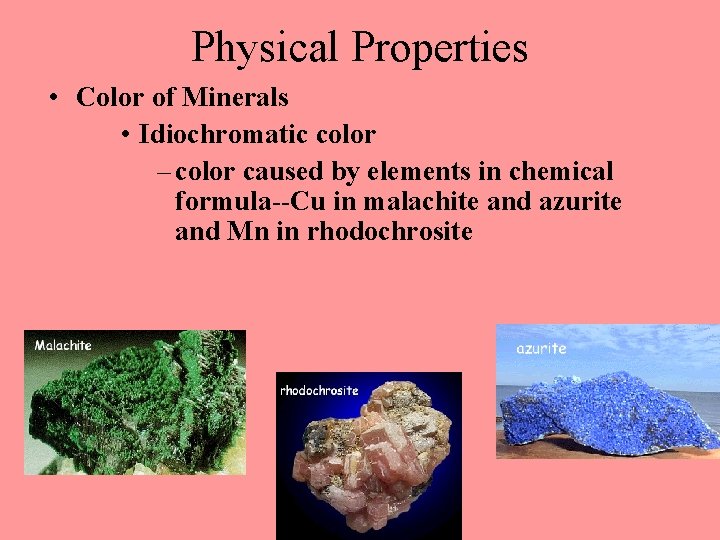 Physical Properties • Color of Minerals • Idiochromatic color – color caused by elements