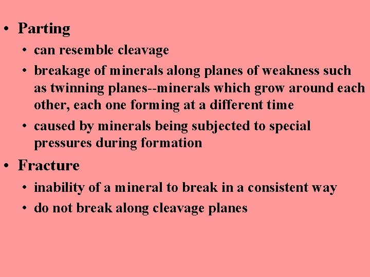  • Parting • can resemble cleavage • breakage of minerals along planes of