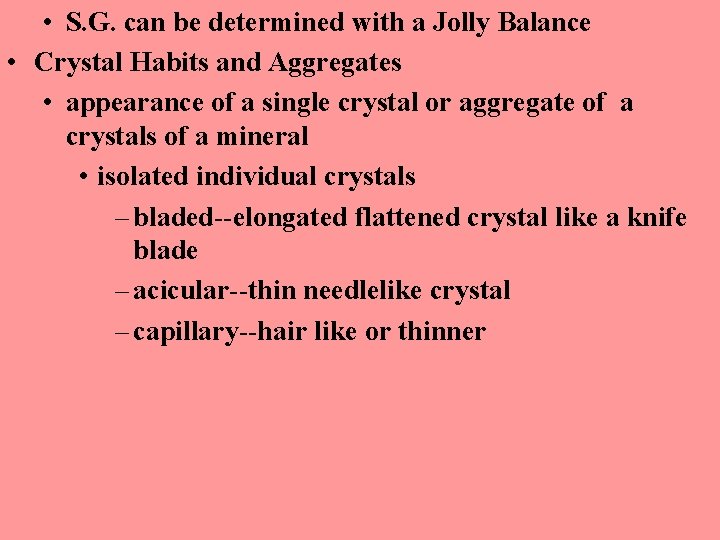  • S. G. can be determined with a Jolly Balance • Crystal Habits