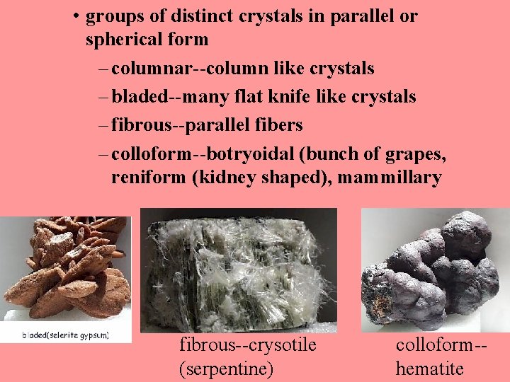  • groups of distinct crystals in parallel or spherical form – columnar--column like