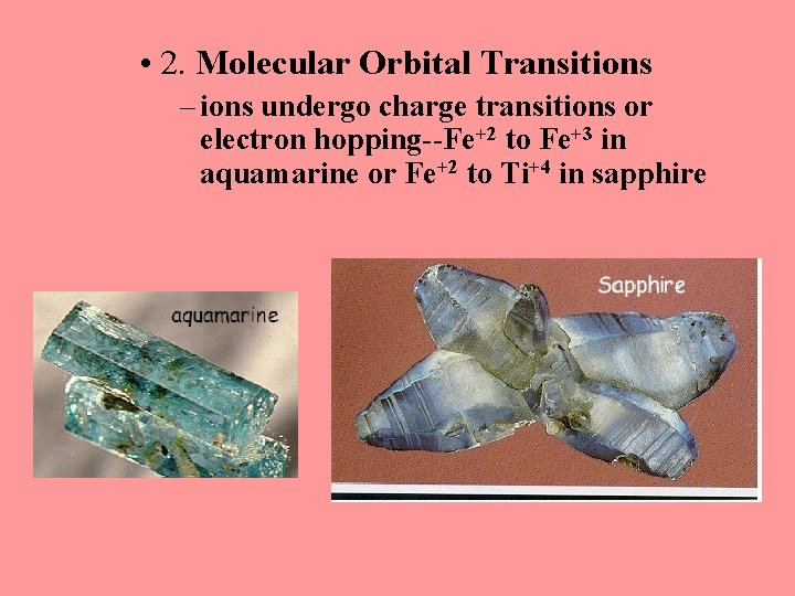  • 2. Molecular Orbital Transitions – ions undergo charge transitions or electron hopping--Fe+2