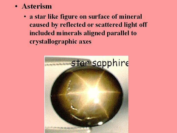  • Asterism • a star like figure on surface of mineral caused by