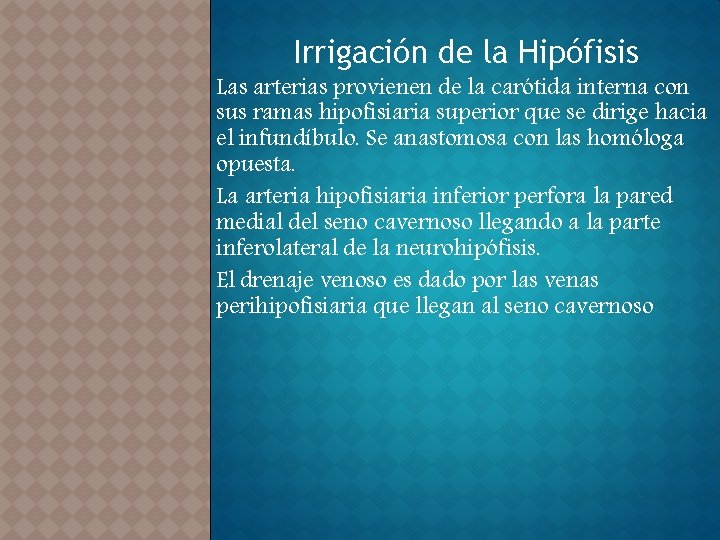 Irrigación de la Hipófisis Las arterias provienen de la carótida interna con sus ramas