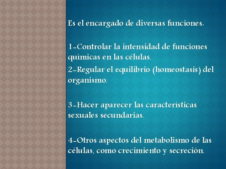 Es el encargado de diversas funciones: 1 -Controlar la intensidad de funciones químicas en