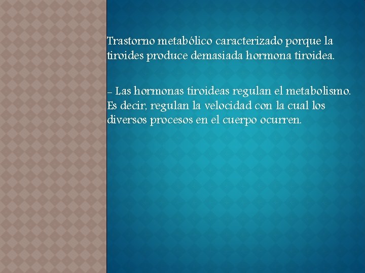 Trastorno metabólico caracterizado porque la tiroides produce demasiada hormona tiroidea. - Las hormonas tiroideas