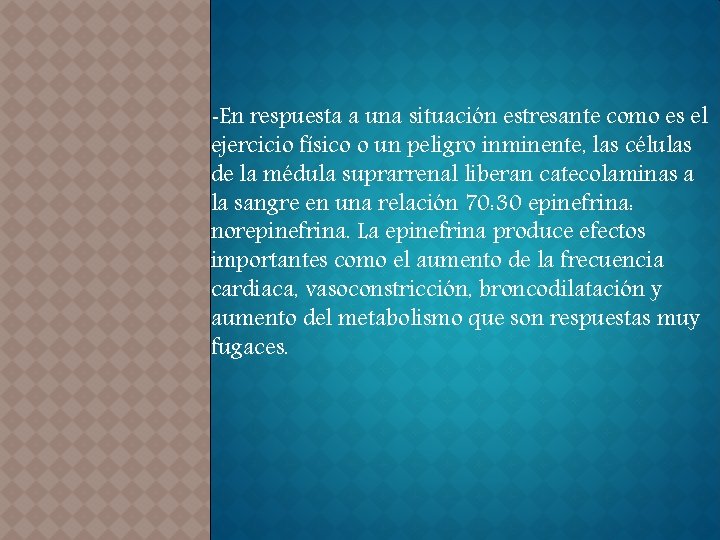 -En respuesta a una situación estresante como es el ejercicio físico o un peligro