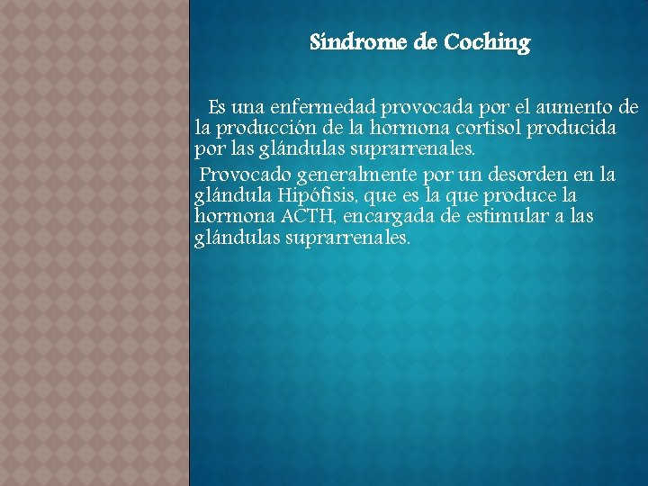 Síndrome de Coching Es una enfermedad provocada por el aumento de la producción de