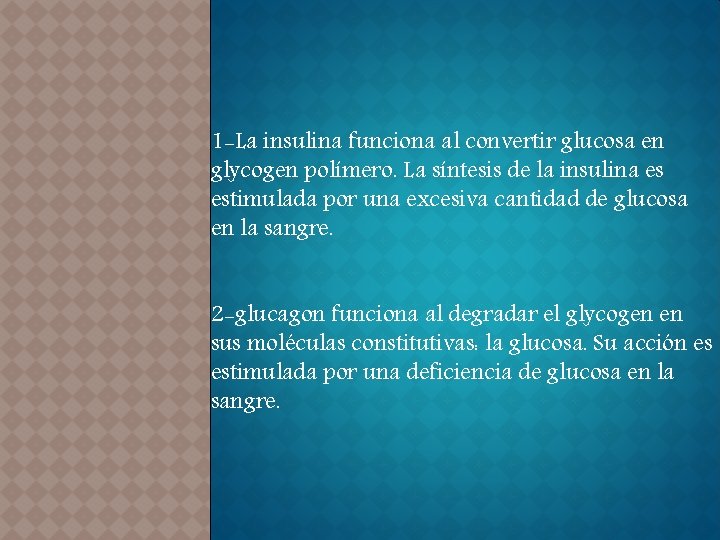 1 -La insulina funciona al convertir glucosa en glycogen polímero. La síntesis de la