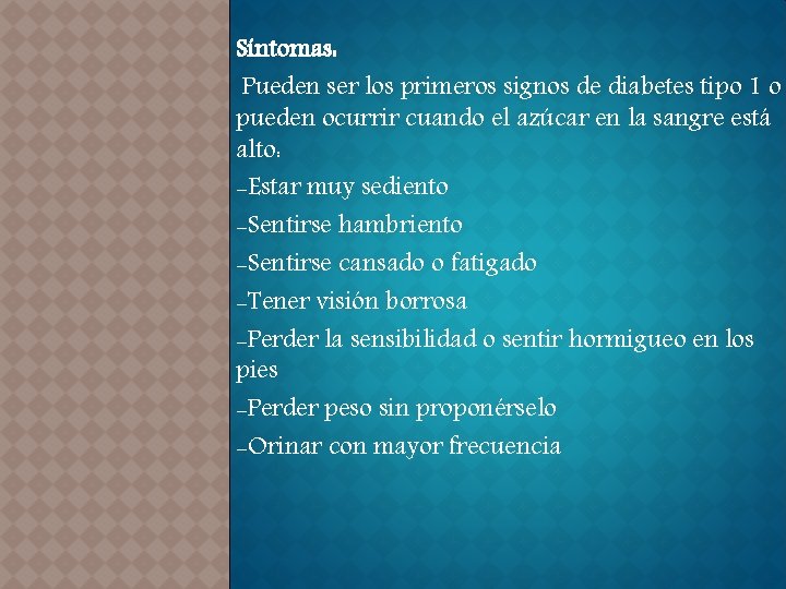 Síntomas: Pueden ser los primeros signos de diabetes tipo 1 o pueden ocurrir cuando