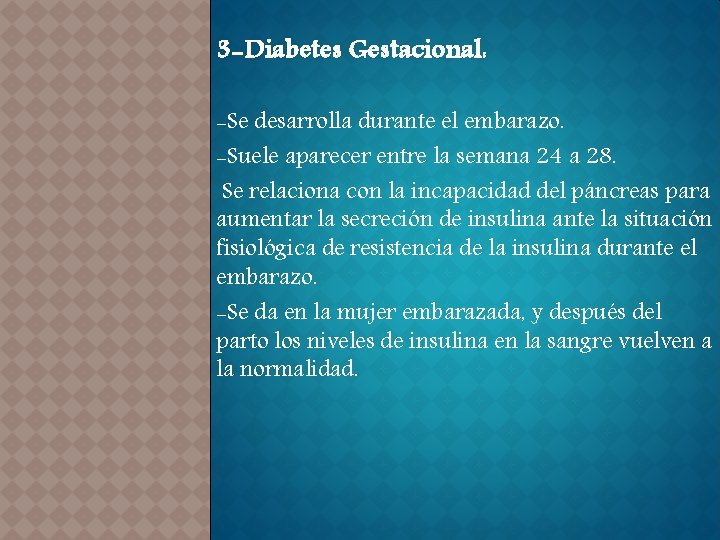 3 -Diabetes Gestacional: -Se desarrolla durante el embarazo. -Suele aparecer entre la semana 24