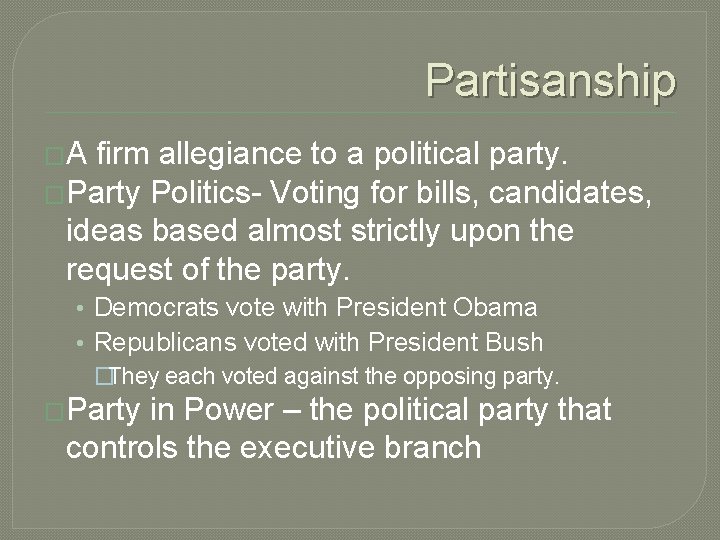 Partisanship �A firm allegiance to a political party. �Party Politics- Voting for bills, candidates,