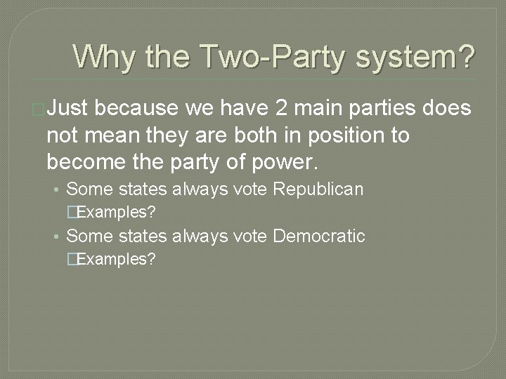 Why the Two-Party system? �Just because we have 2 main parties does not mean