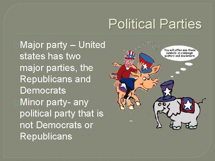 Political Parties �Major party – United states has two major parties, the Republicans and