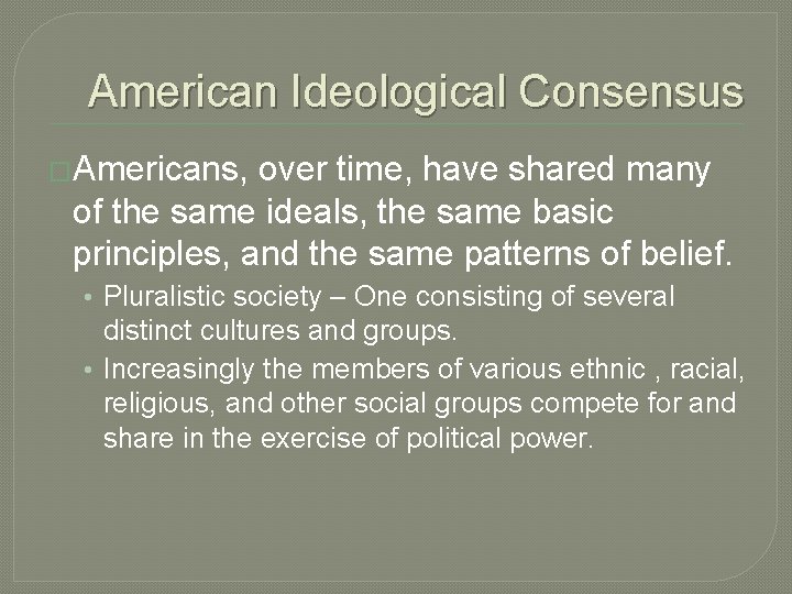 American Ideological Consensus �Americans, over time, have shared many of the same ideals, the
