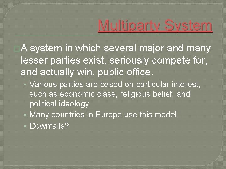 Multiparty System �A system in which several major and many lesser parties exist, seriously