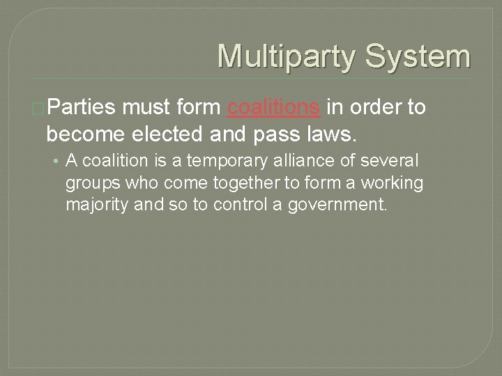 Multiparty System �Parties must form coalitions in order to become elected and pass laws.