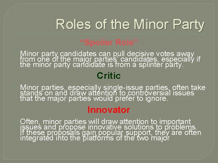 Roles of the Minor Party “Spoiler Role” � Minor party candidates can pull decisive