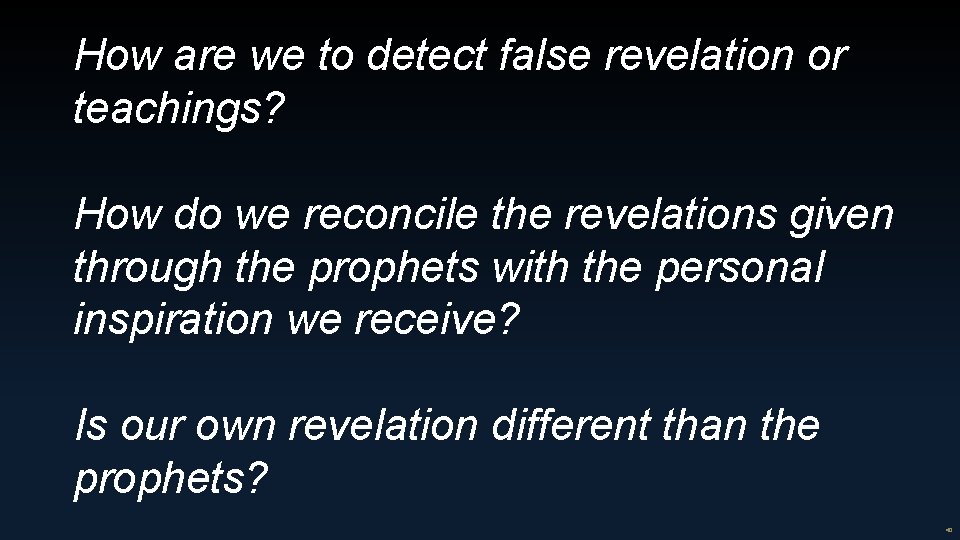 How are we to detect false revelation or teachings? How do we reconcile the