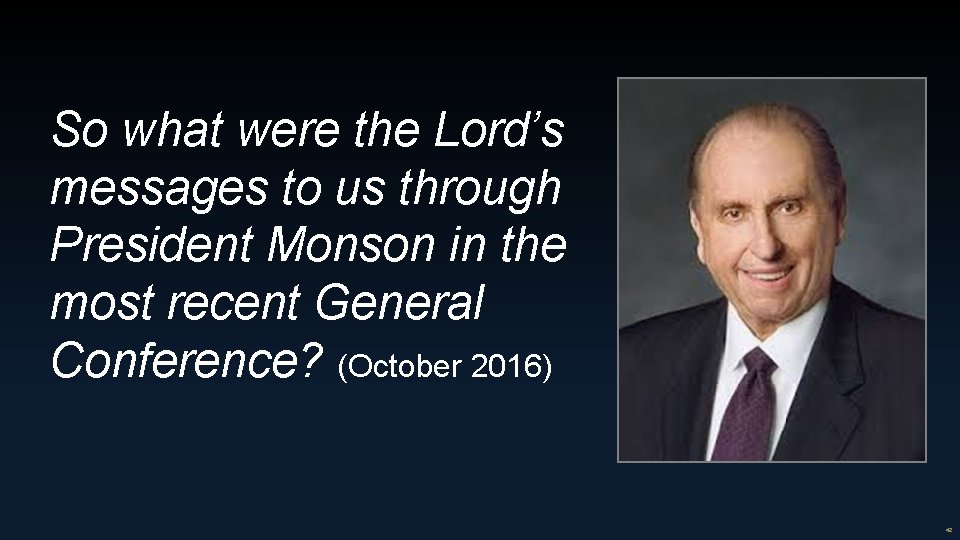 So what were the Lord’s messages to us through President Monson in the most