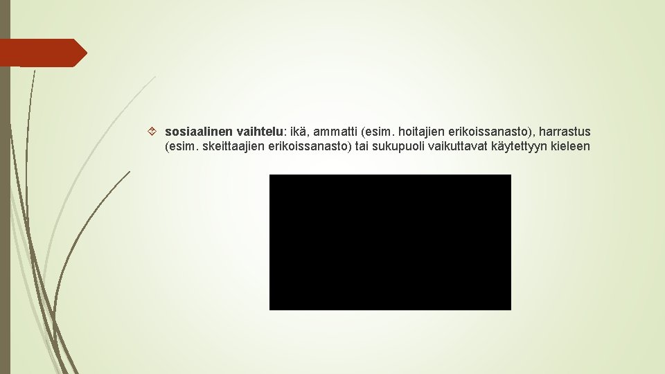 sosiaalinen vaihtelu: ikä, ammatti (esim. hoitajien erikoissanasto), harrastus (esim. skeittaajien erikoissanasto) tai sukupuoli