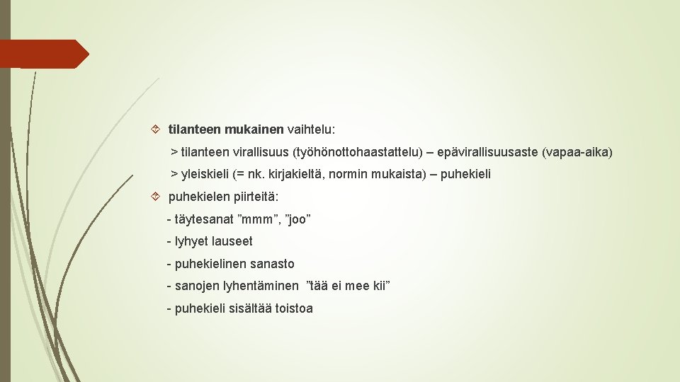  tilanteen mukainen vaihtelu: > tilanteen virallisuus (työhönottohaastattelu) – epävirallisuusaste (vapaa-aika) > yleiskieli (=