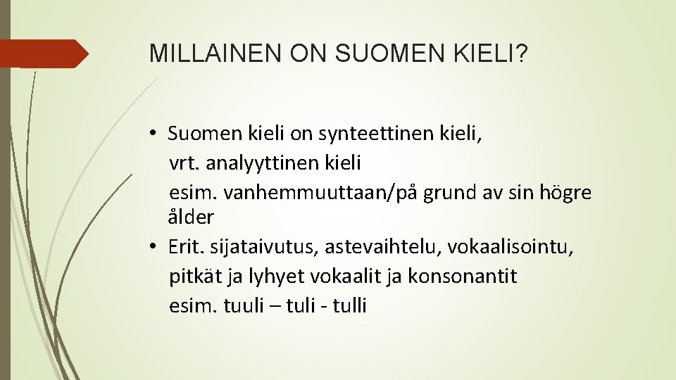 MILLAINEN ON SUOMEN KIELI? • Suomen kieli on synteettinen kieli, vrt. analyyttinen kieli esim.