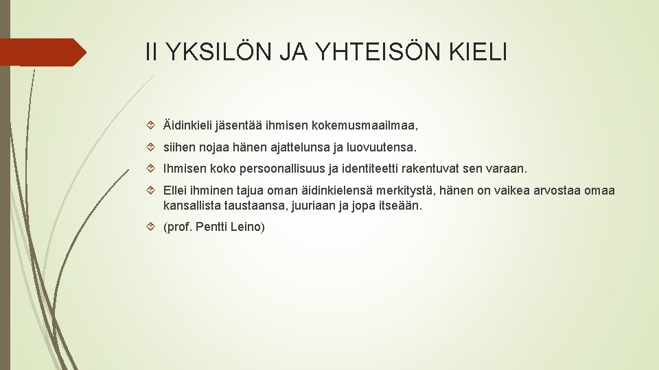 II YKSILÖN JA YHTEISÖN KIELI Äidinkieli jäsentää ihmisen kokemusmaailmaa, siihen nojaa hänen ajattelunsa ja