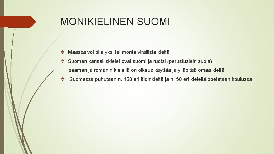 MONIKIELINEN SUOMI Maassa voi olla yksi tai monta virallista kieltä Suomen kansalliskielet ovat suomi