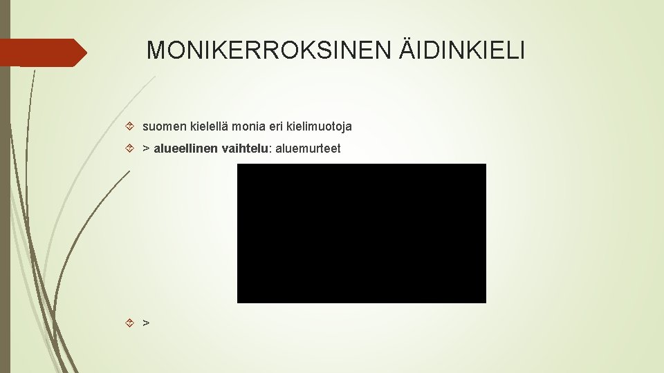 MONIKERROKSINEN ÄIDINKIELI suomen kielellä monia eri kielimuotoja > alueellinen vaihtelu: aluemurteet > 