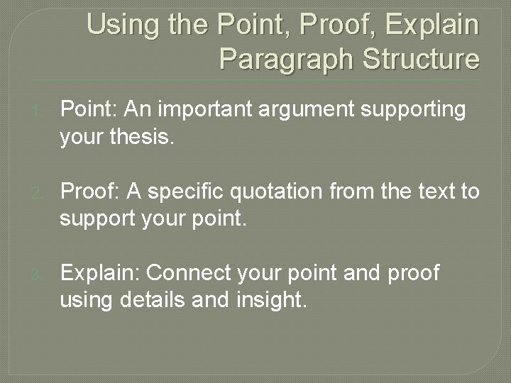 Using the Point, Proof, Explain Paragraph Structure 1. Point: An important argument supporting your