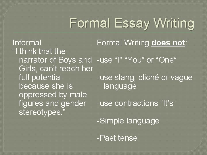 Formal Essay Writing Informal “I think that the narrator of Boys and Girls, can’t