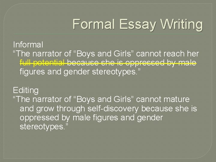 Formal Essay Writing Informal “The narrator of “Boys and Girls” cannot reach her full