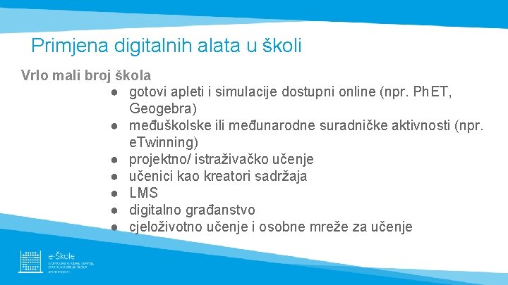 Primjena digitalnih alata u školi Vrlo mali broj škola ● gotovi apleti i simulacije